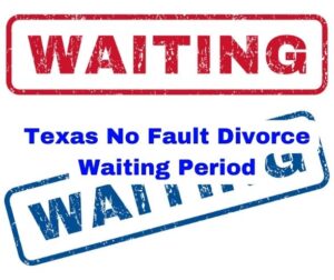 Texas No Fault Divorce Waiting Period